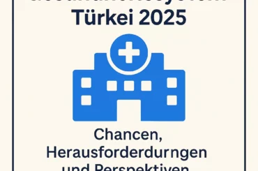 Gesundheitssystem Türkei 2025: Chancen & Herausforderungen